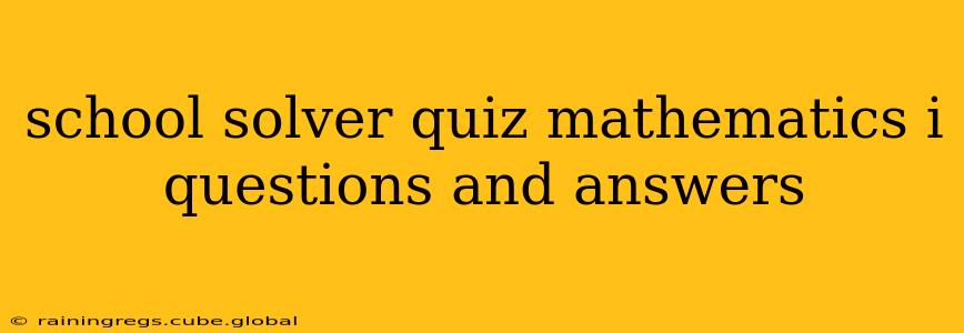 school solver quiz mathematics i questions and answers