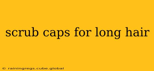 scrub caps for long hair
