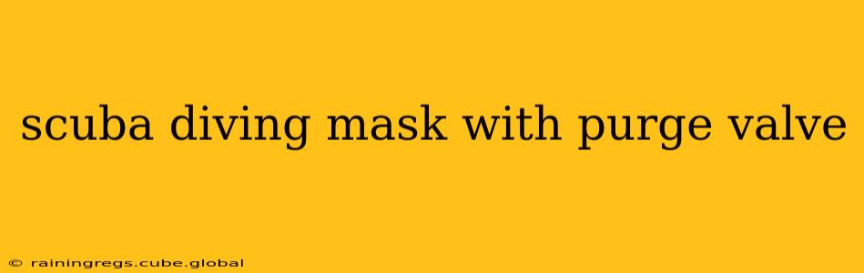 scuba diving mask with purge valve