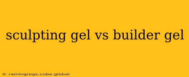 sculpting gel vs builder gel