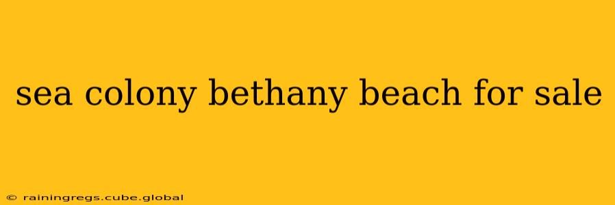 sea colony bethany beach for sale