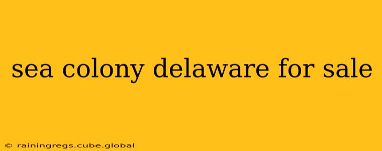 sea colony delaware for sale