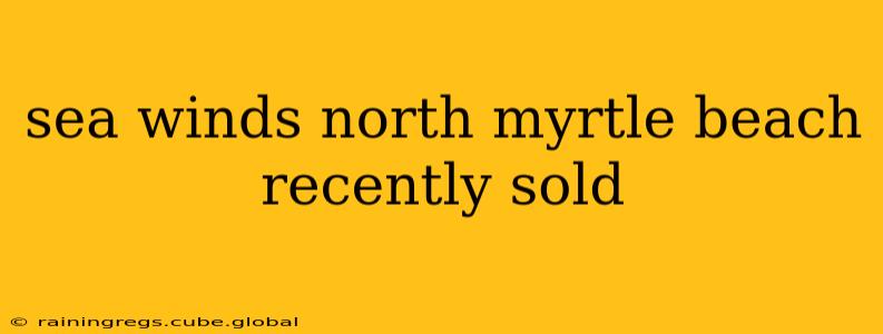 sea winds north myrtle beach recently sold