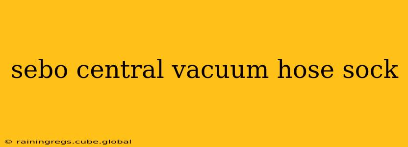 sebo central vacuum hose sock