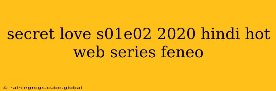 secret love s01e02 2020 hindi hot web series feneo