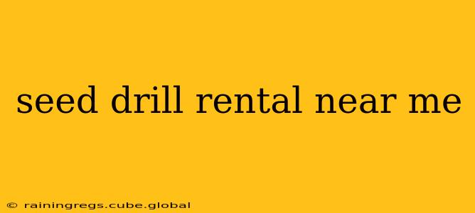seed drill rental near me