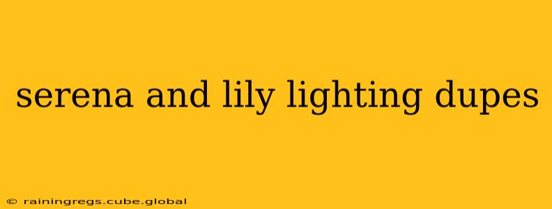 serena and lily lighting dupes