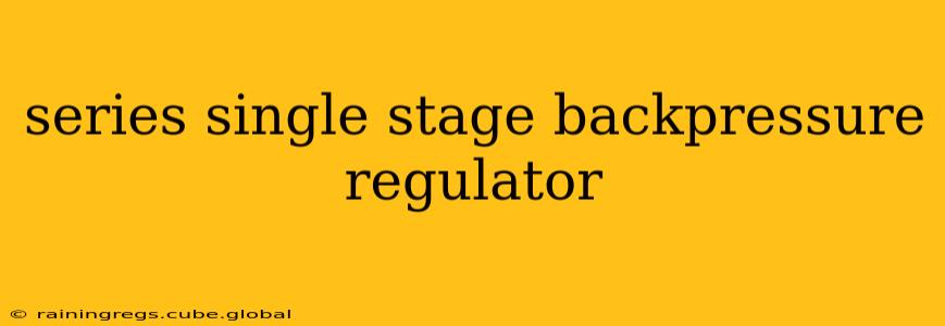 series single stage backpressure regulator