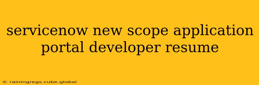 servicenow new scope application portal developer resume