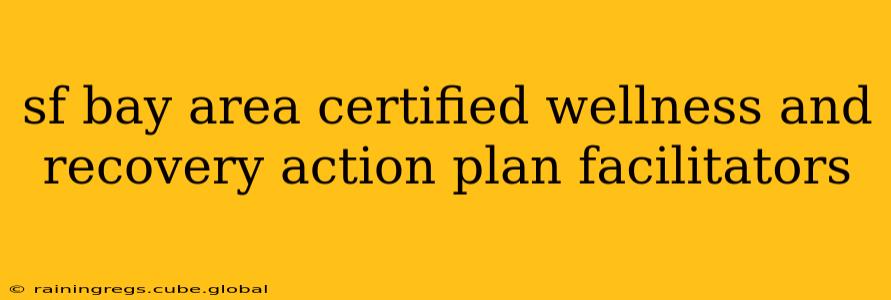 sf bay area certified wellness and recovery action plan facilitators