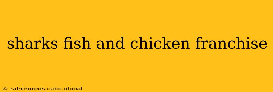 sharks fish and chicken franchise