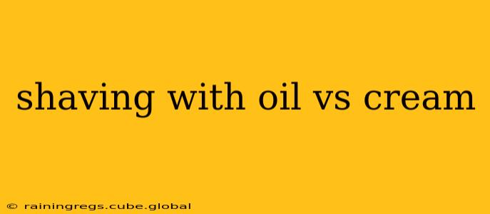 shaving with oil vs cream