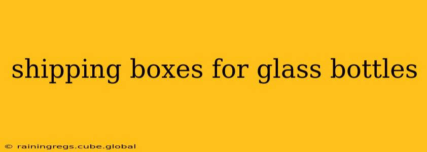shipping boxes for glass bottles