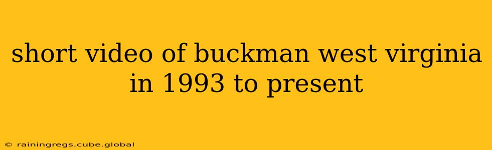 short video of buckman west virginia in 1993 to present
