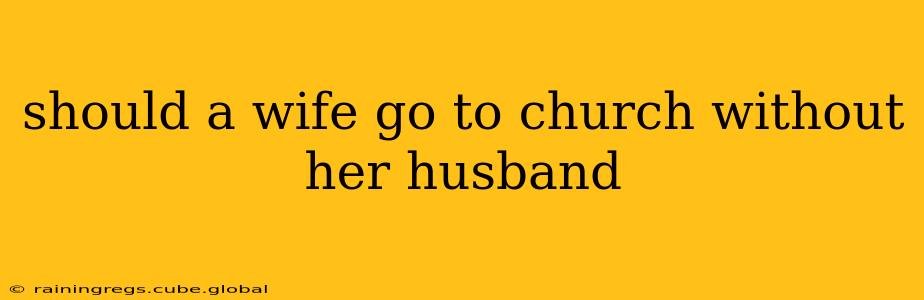 should a wife go to church without her husband