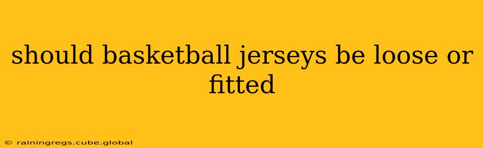 should basketball jerseys be loose or fitted