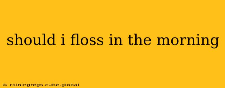 should i floss in the morning