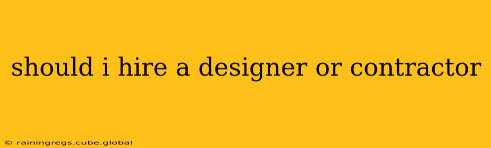 should i hire a designer or contractor