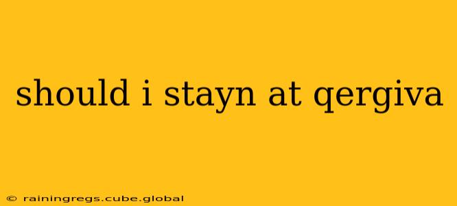 should i stayn at qergiva