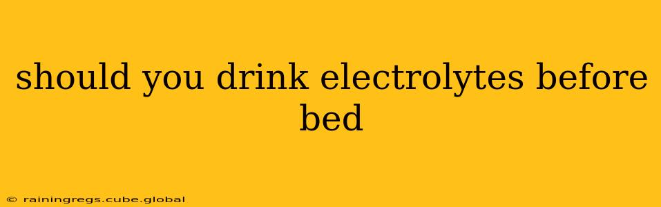 should you drink electrolytes before bed