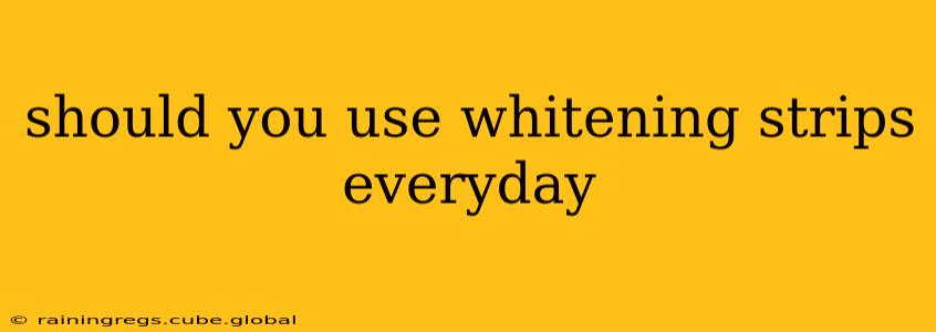 should you use whitening strips everyday