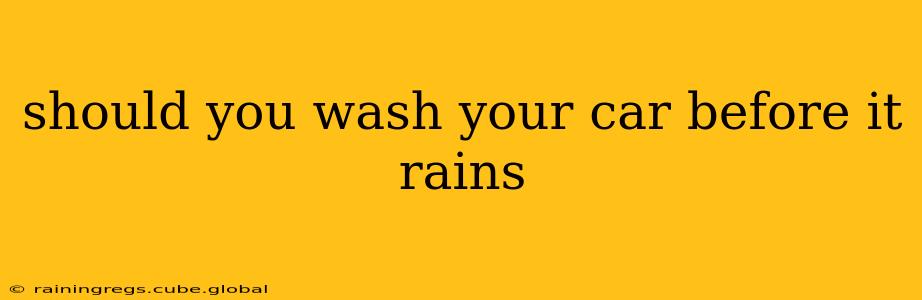 should you wash your car before it rains