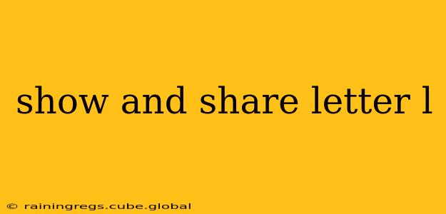 show and share letter l