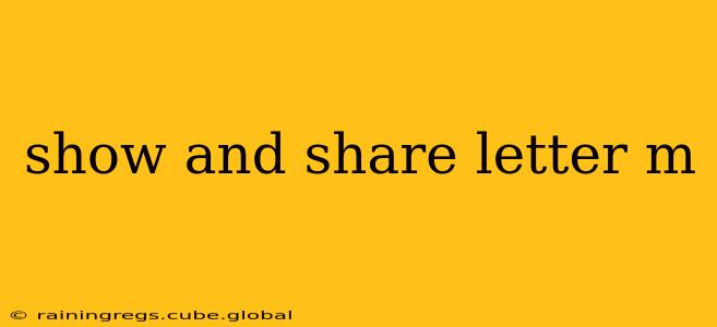 show and share letter m