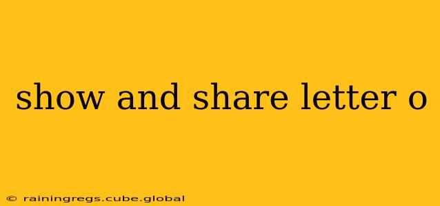 show and share letter o