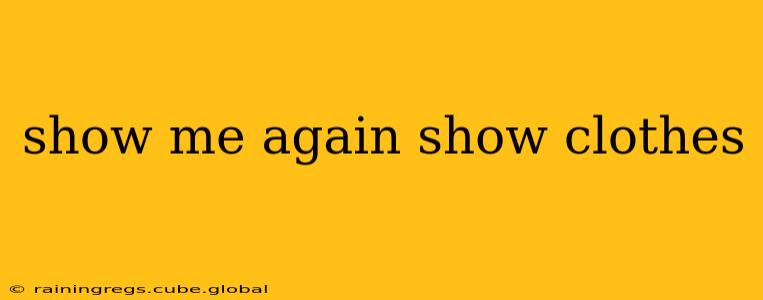 show me again show clothes