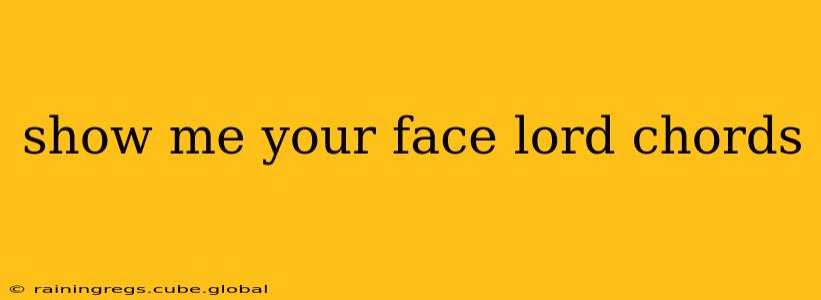 show me your face lord chords