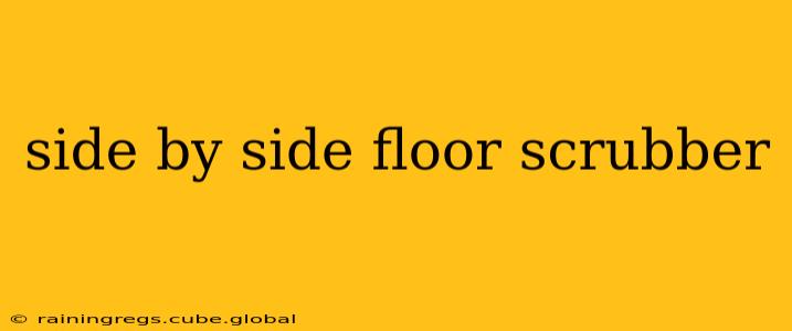 side by side floor scrubber