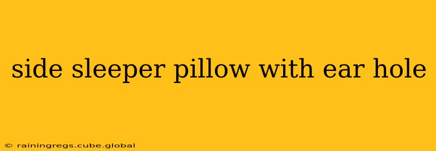 side sleeper pillow with ear hole