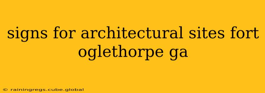 signs for architectural sites fort oglethorpe ga