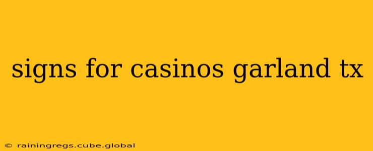 signs for casinos garland tx