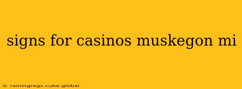 signs for casinos muskegon mi