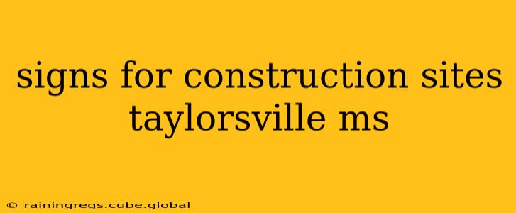 signs for construction sites taylorsville ms