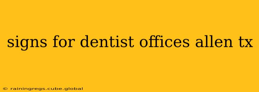 signs for dentist offices allen tx
