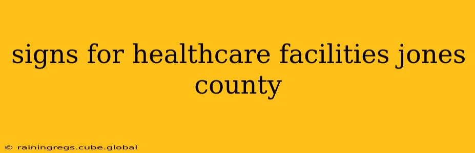 signs for healthcare facilities jones county