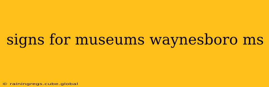 signs for museums waynesboro ms