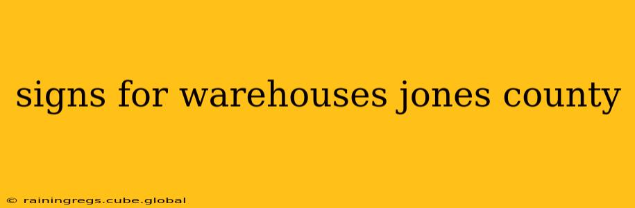 signs for warehouses jones county