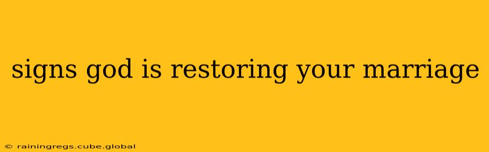 signs god is restoring your marriage
