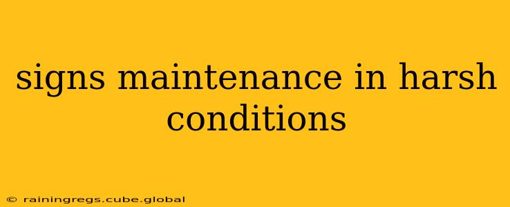 signs maintenance in harsh conditions