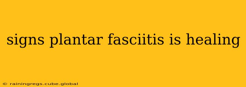 signs plantar fasciitis is healing