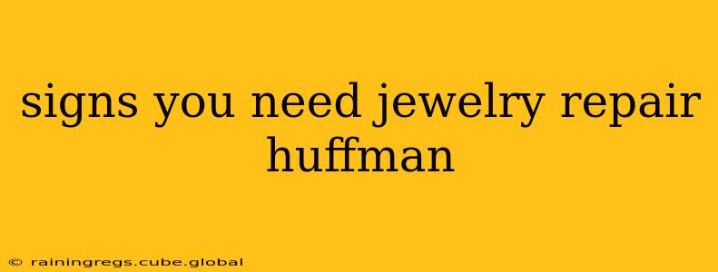 signs you need jewelry repair huffman