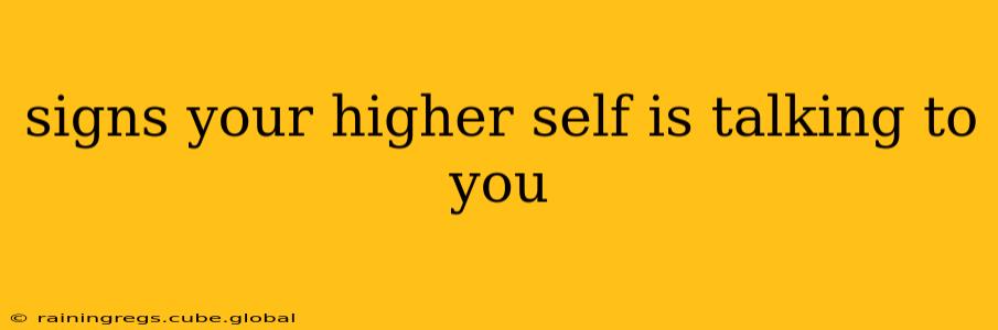 signs your higher self is talking to you