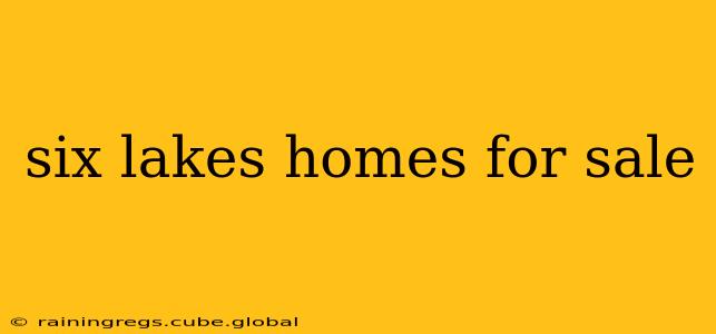 six lakes homes for sale