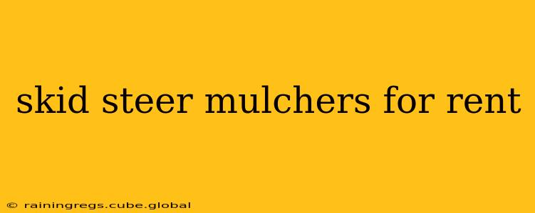 skid steer mulchers for rent