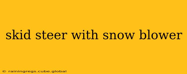 skid steer with snow blower