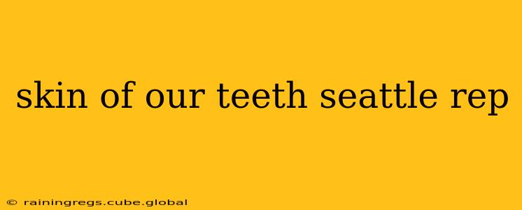 skin of our teeth seattle rep